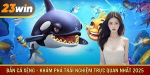 Bắn Cá Xèng - Khám Phá Trải Nghiệm Trực Quan Nhất 2025