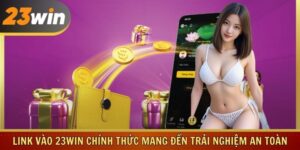 Link Vào 23win Chính Thức Mang Đến Trải Nghiệm An Toàn