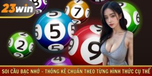 Soi Cầu Bạc Nhớ - Thống Kê Chuẩn Theo Từng Hình Thức Cụ Thể