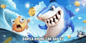 Bắn cá không cần nạp xu